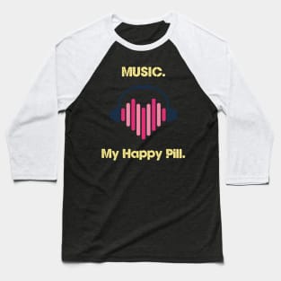 Music-Happy pill Baseball T-Shirt